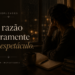 “A razão raramente faz espetáculo.”